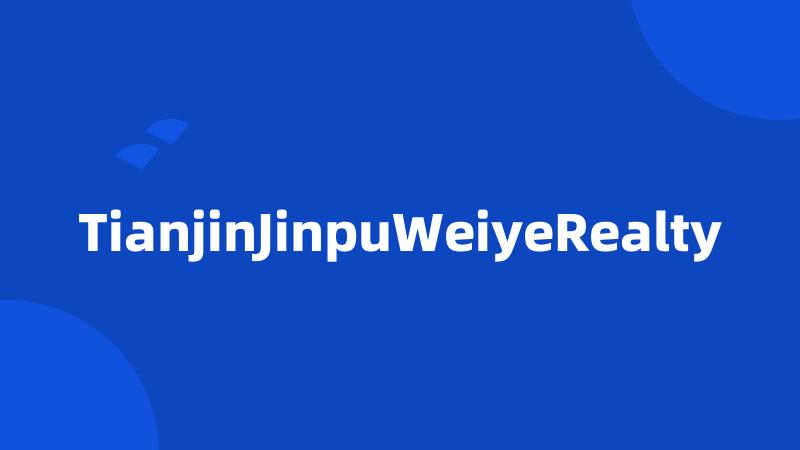 TianjinJinpuWeiyeRealty