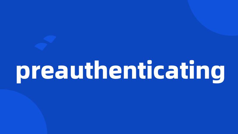 preauthenticating