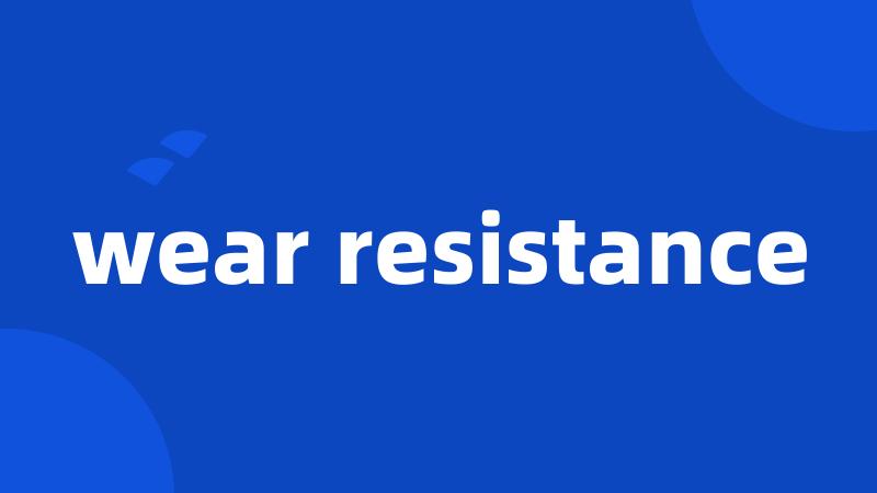 wear resistance