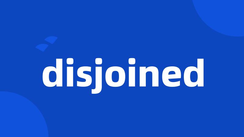 disjoined