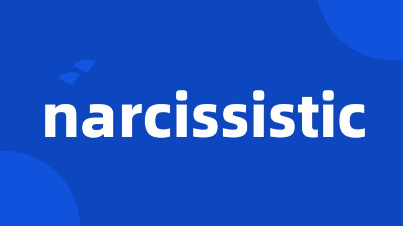 narcissistic