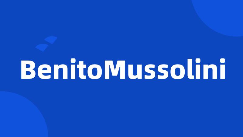 BenitoMussolini