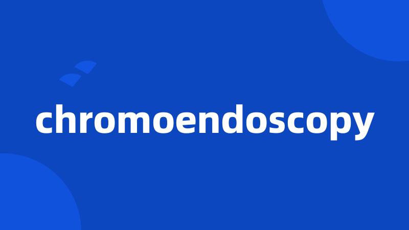 chromoendoscopy