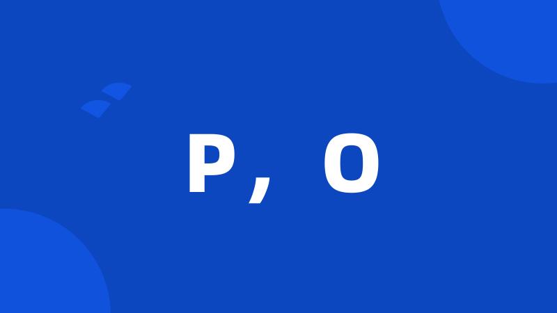 P,O