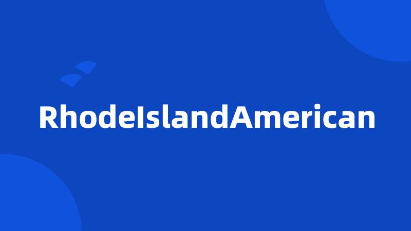 RhodeIslandAmerican