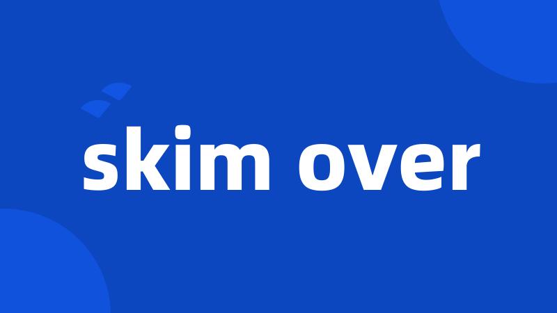 skim over