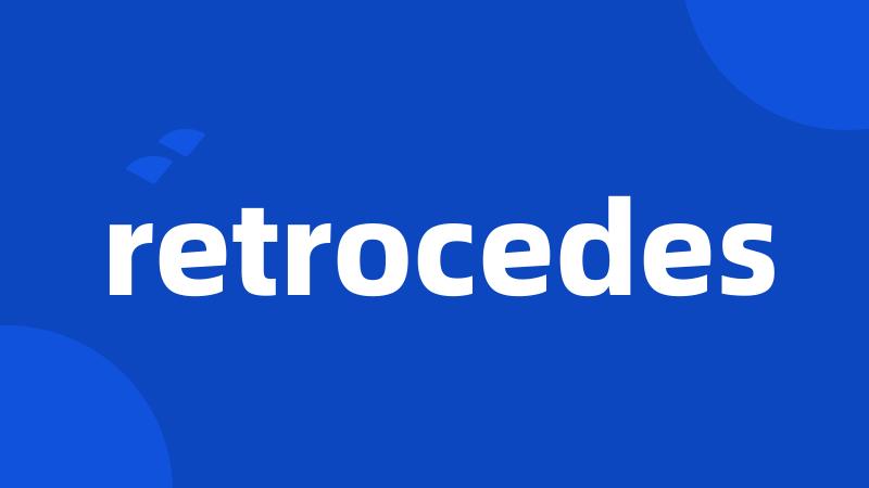 retrocedes