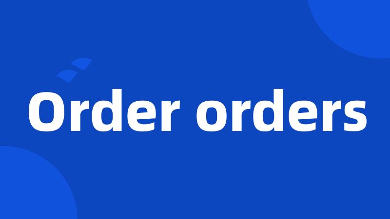 Order orders