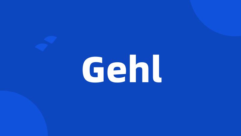 Gehl