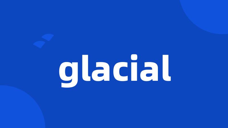 glacial