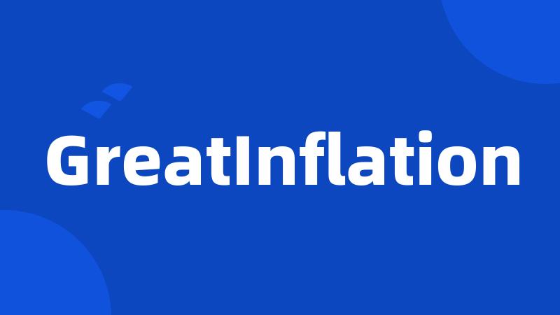 GreatInflation