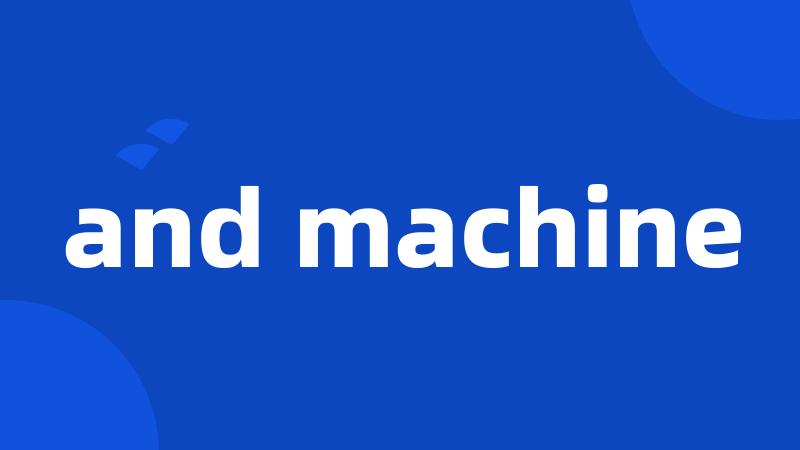 and machine