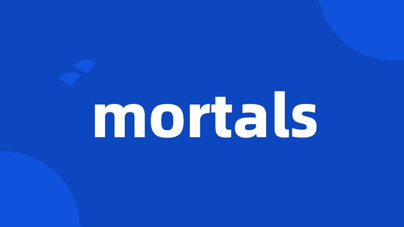 mortals