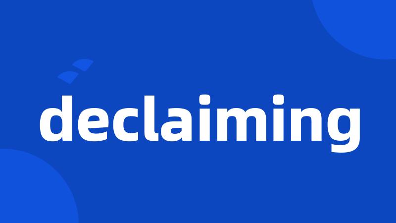 declaiming