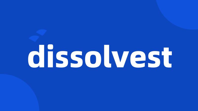 dissolvest