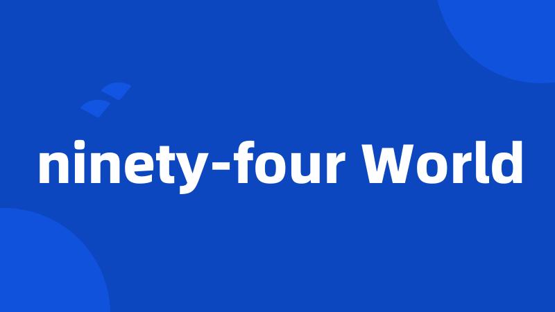 ninety-four World