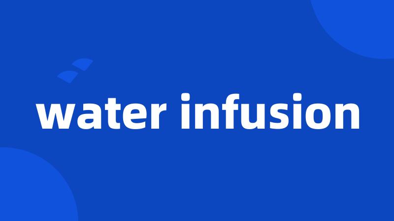 water infusion