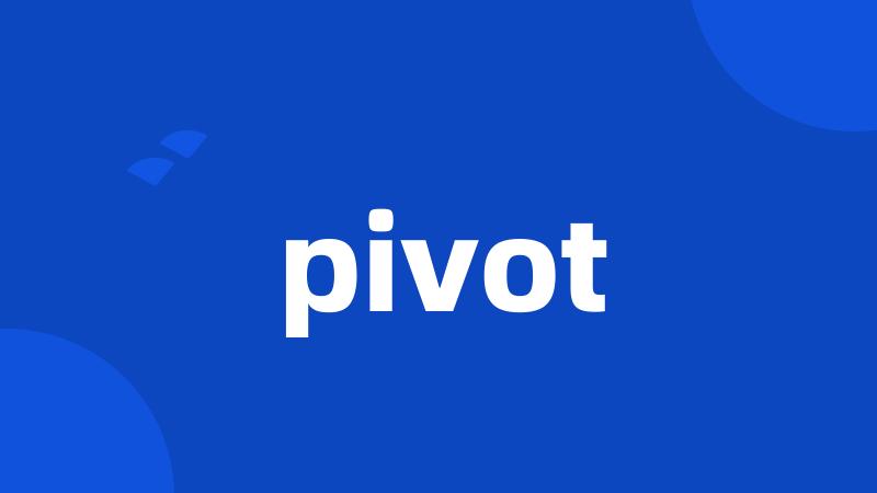 pivot