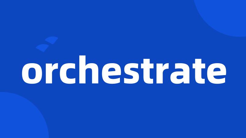 orchestrate