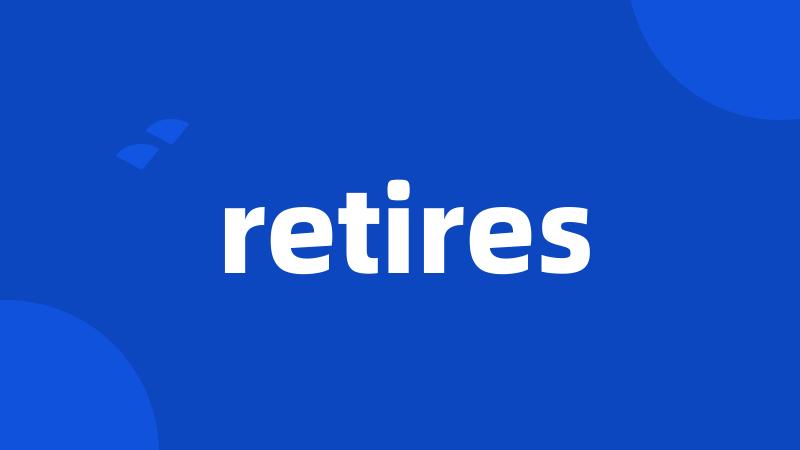 retires