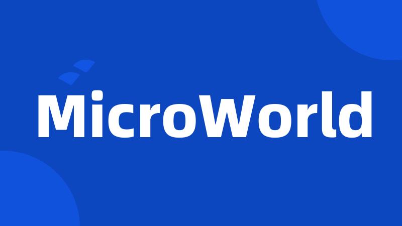 MicroWorld