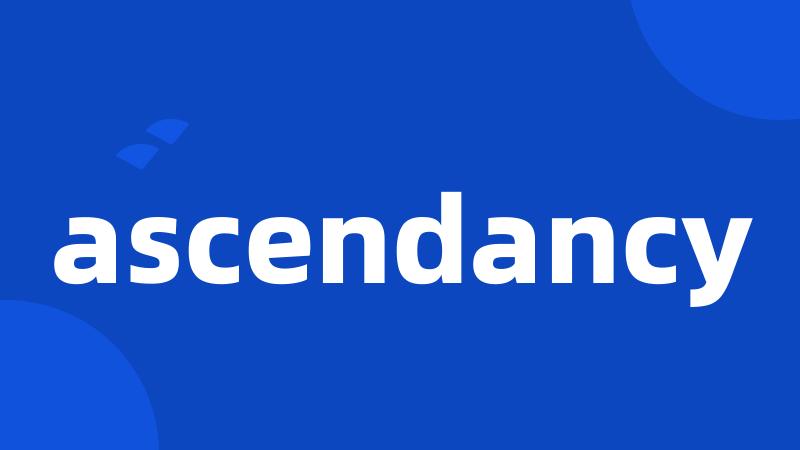 ascendancy