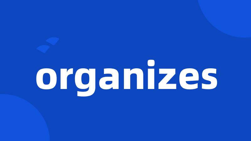 organizes