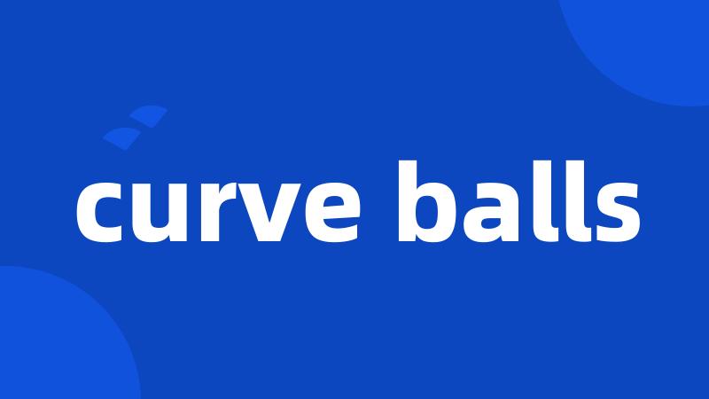 curve balls