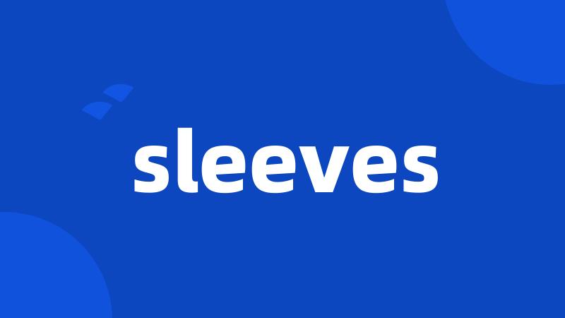 sleeves