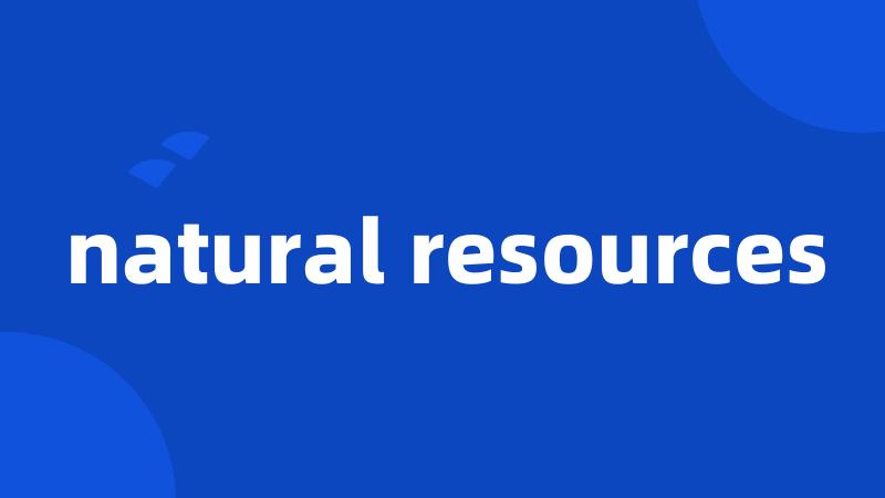 natural resources