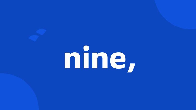 nine,