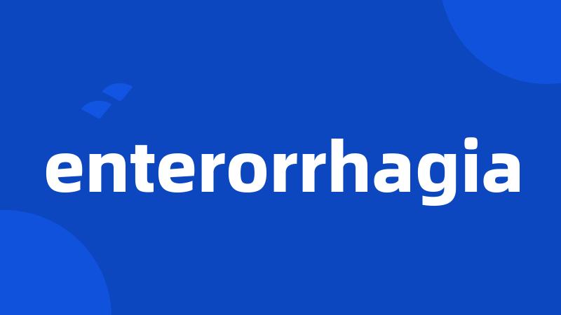 enterorrhagia