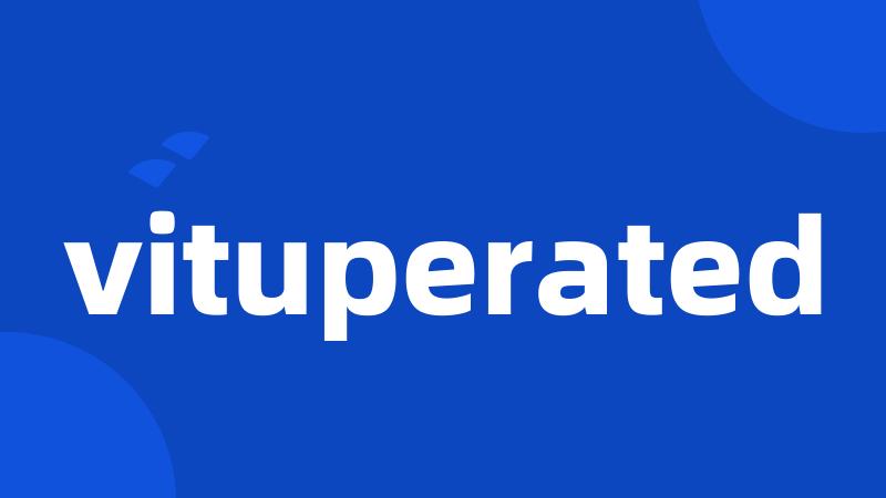 vituperated