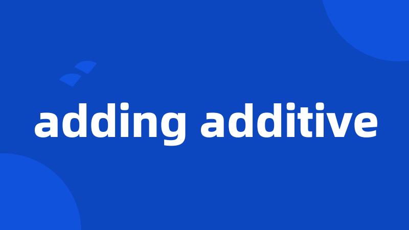 adding additive
