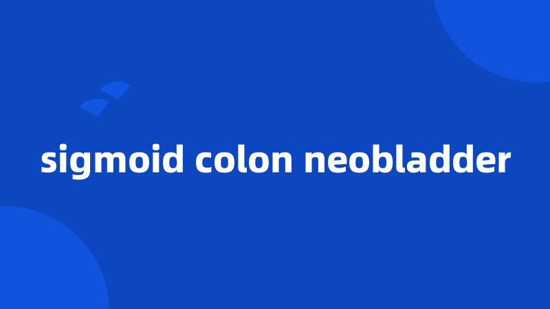 sigmoid colon neobladder