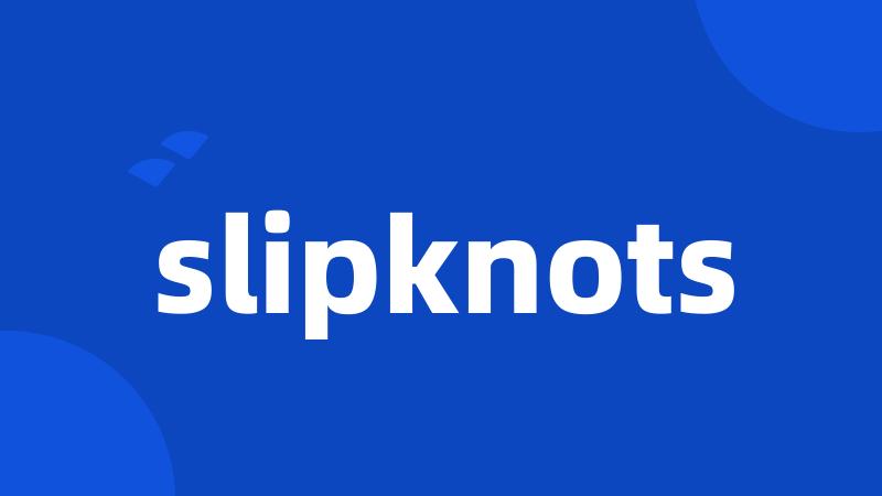slipknots