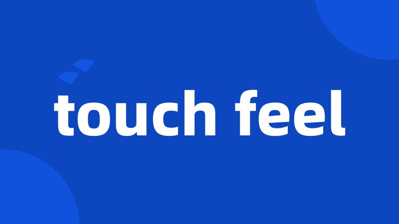 touch feel