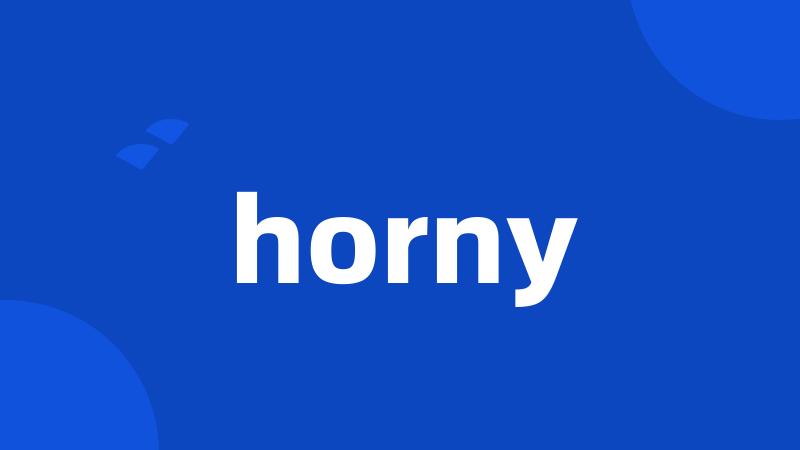 horny