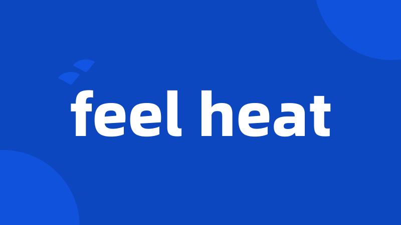 feel heat