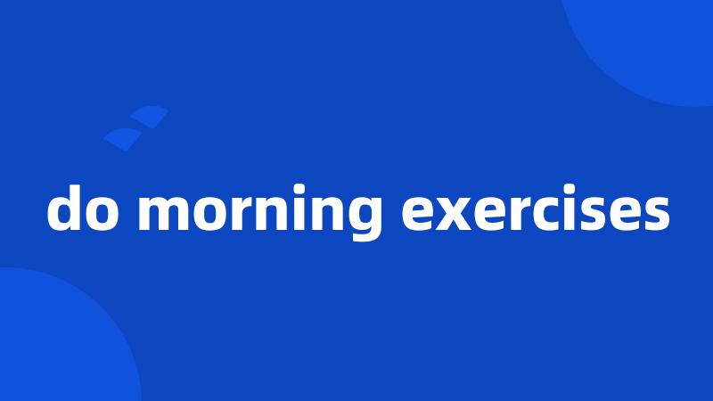 do morning exercises