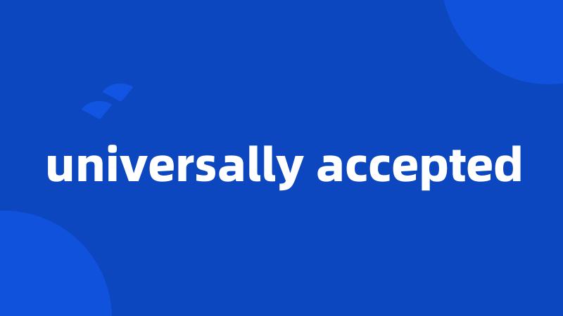 universally accepted