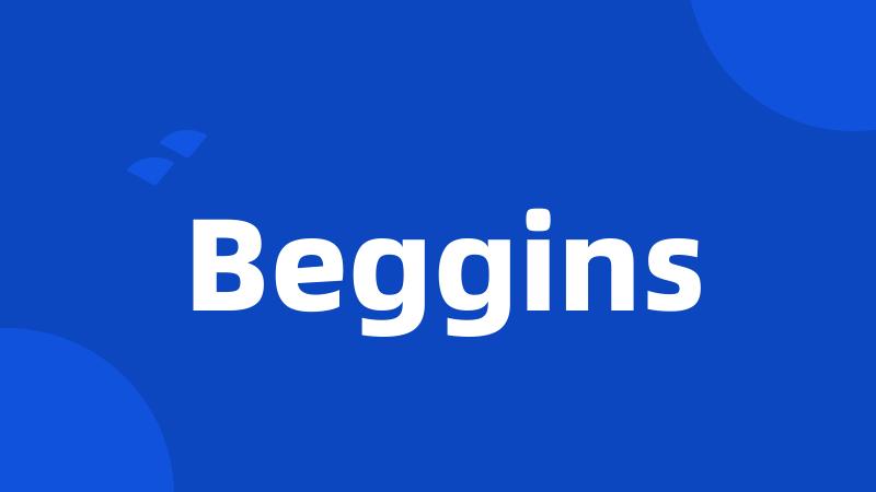 Beggins
