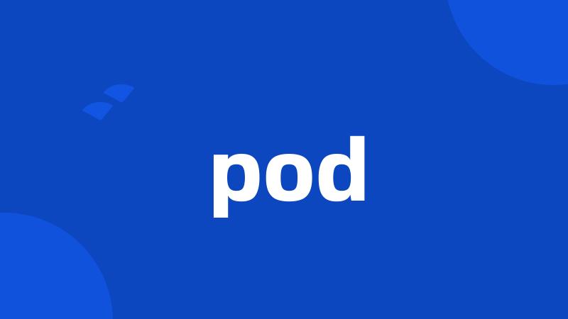 pod