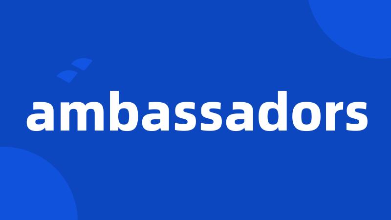 ambassadors