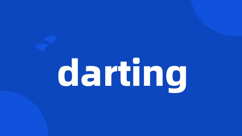 darting