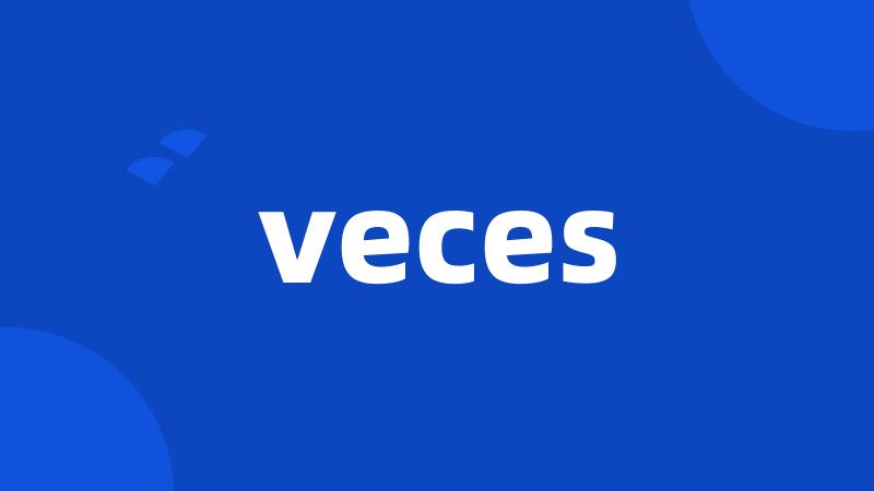 veces