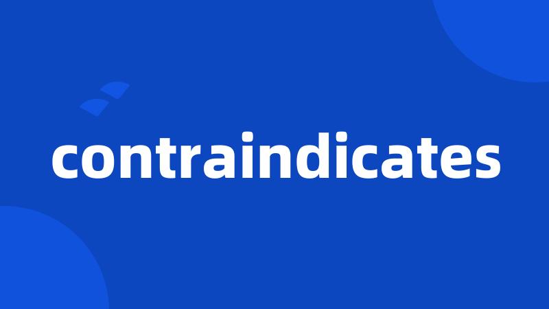 contraindicates