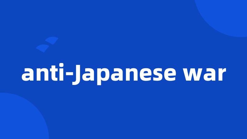 anti-Japanese war