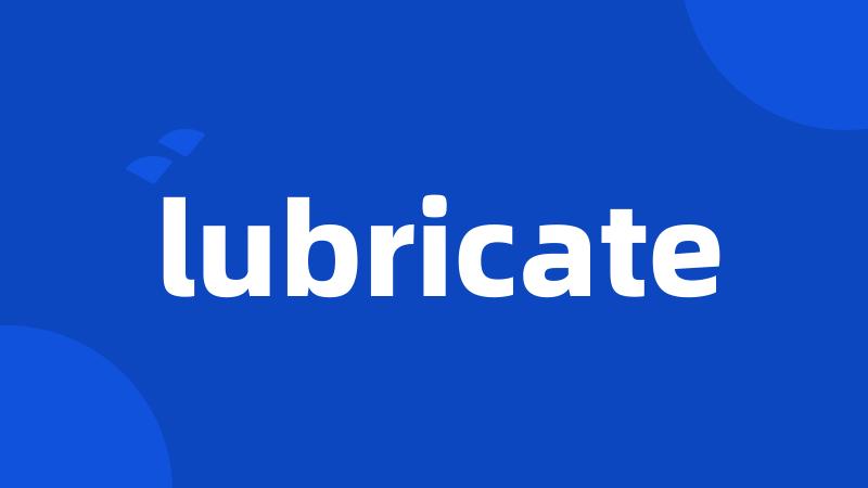 lubricate