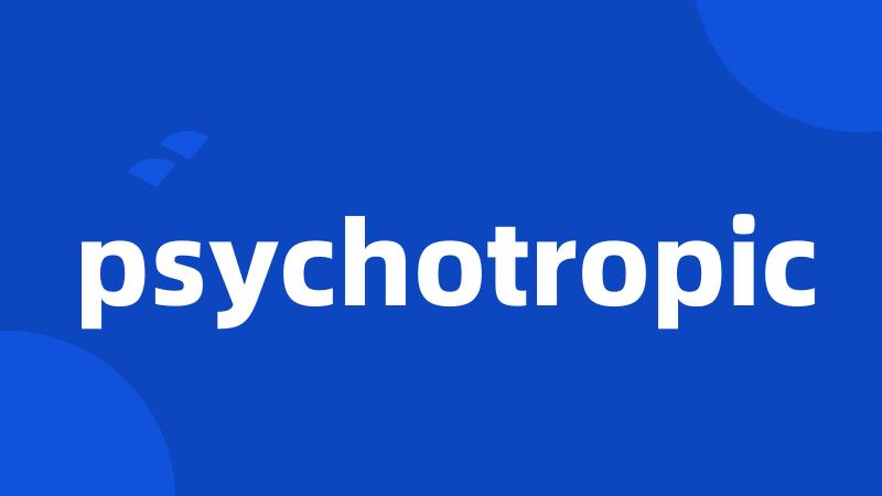 psychotropic